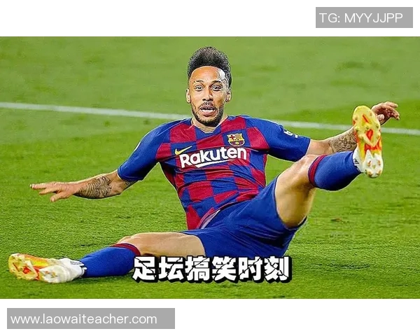 外国足球明星搞笑瞬间合集让你捧腹大笑的精彩时刻回顾